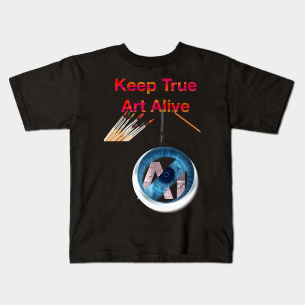 keep true Art Alive Kids T-Shirt by Joelartdesigns